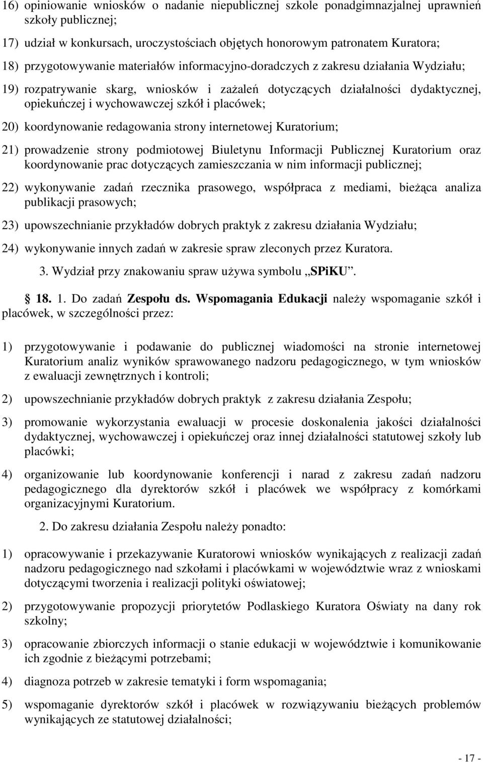 placówek; 20) koordynowanie redagowania strony internetowej Kuratorium; 21) prowadzenie strony podmiotowej Biuletynu Informacji Publicznej Kuratorium oraz koordynowanie prac dotyczących zamieszczania