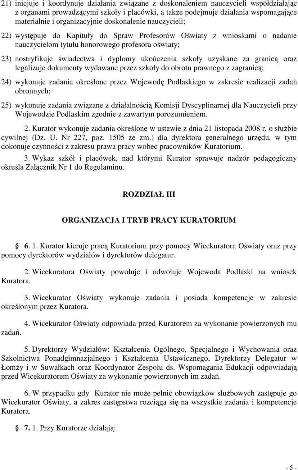 dyplomy ukończenia szkoły uzyskane za granicą oraz legalizuje dokumenty wydawane przez szkoły do obrotu prawnego z zagranicą; 24) wykonuje zadania określone przez Wojewodę Podlaskiego w zakresie