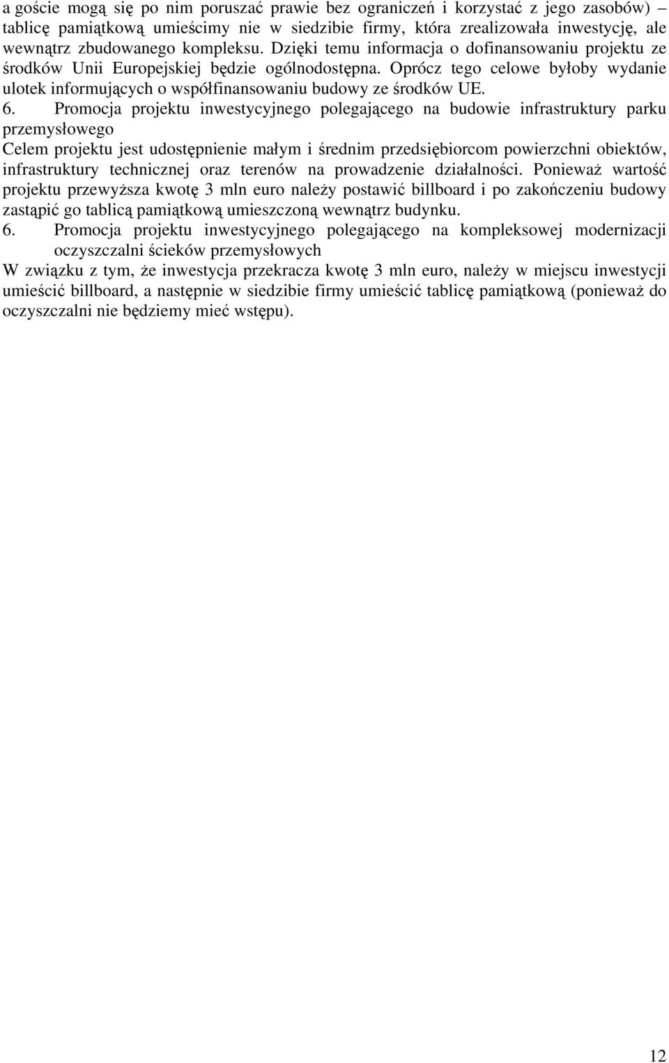 Oprócz tego celowe byłoby wydanie ulotek informujących o współfinansowaniu budowy ze środków UE. 6.