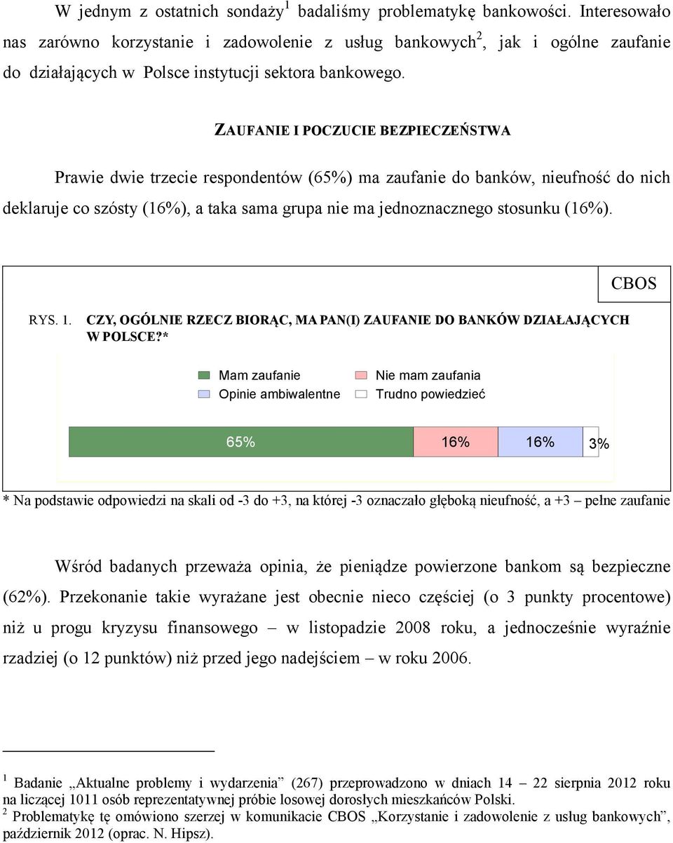 ZAUFANIE I POCZUCIE BEZPIECZEŃSTWA Prawie dwie trzecie respondentów (65%) ma zaufanie do banków, nieufność do nich deklaruje co szósty (16%), a taka sama grupa nie ma jednoznacznego stosunku (16%).