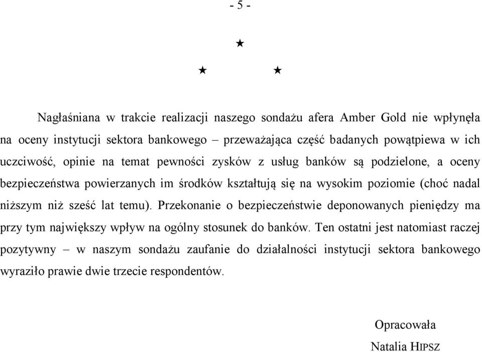 nadal niższym niż sześć lat temu). Przekonanie o bezpieczeństwie deponowanych pieniędzy ma przy tym największy wpływ na ogólny stosunek do banków.