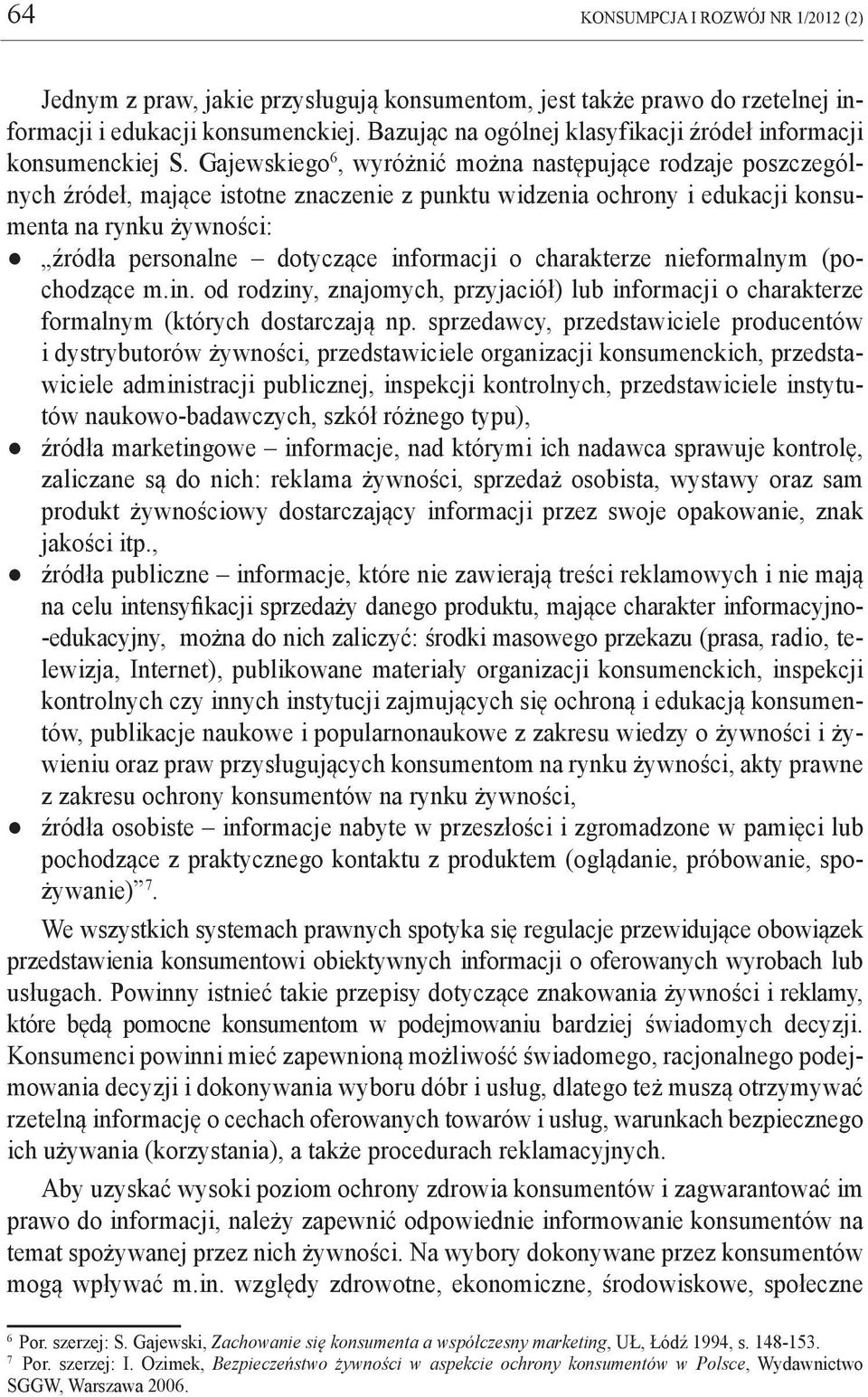 Gajewskiego 6, wyróżnić można następujące rodzaje poszczególnych źródeł, mające istotne znaczenie z punktu widzenia ochrony i edukacji konsumenta na rynku żywności: źródła personalne dotyczące