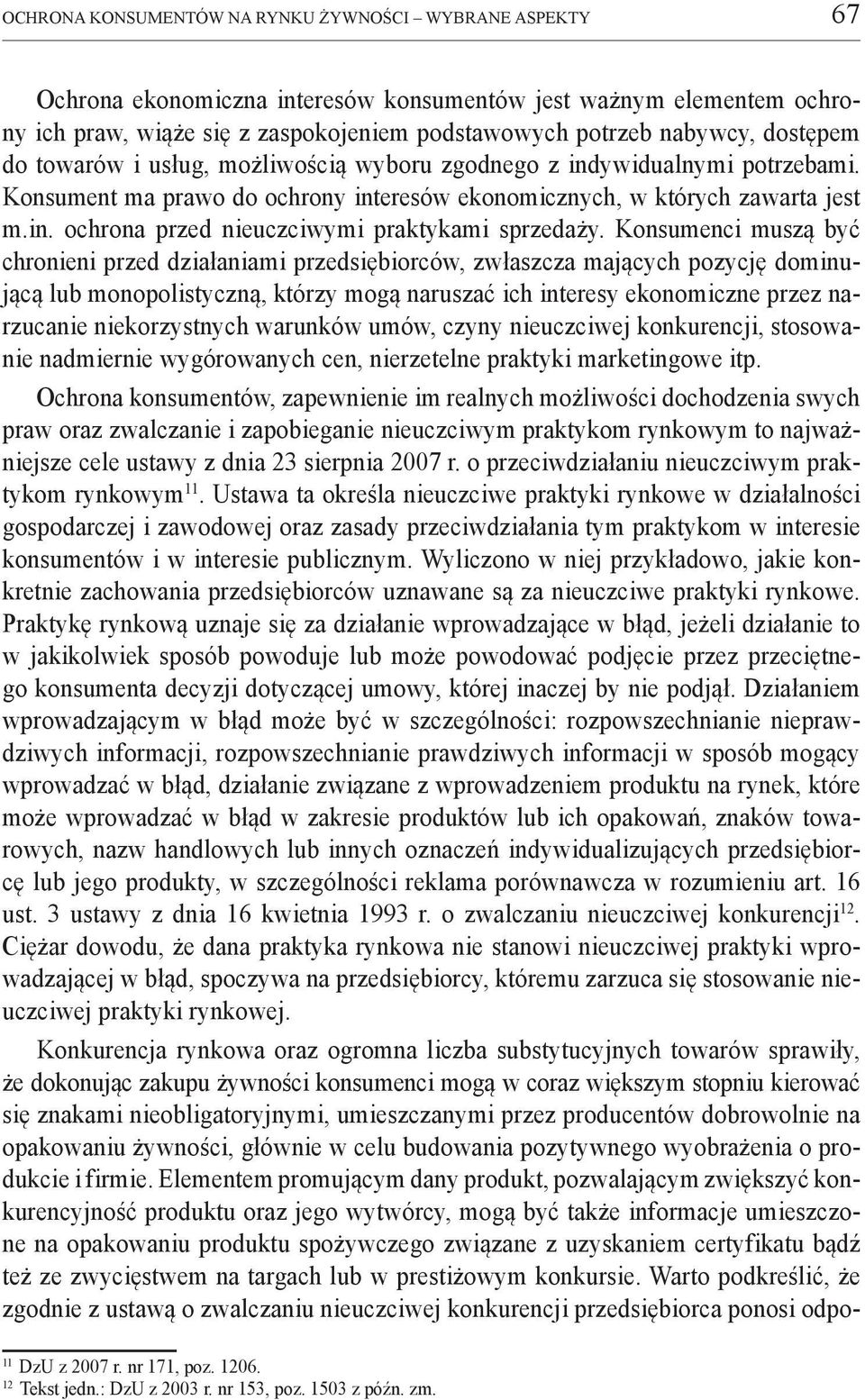 Konsumenci muszą być chronieni przed działaniami przedsiębiorców, zwłaszcza mających pozycję dominującą lub monopolistyczną, którzy mogą naruszać ich interesy ekonomiczne przez narzucanie