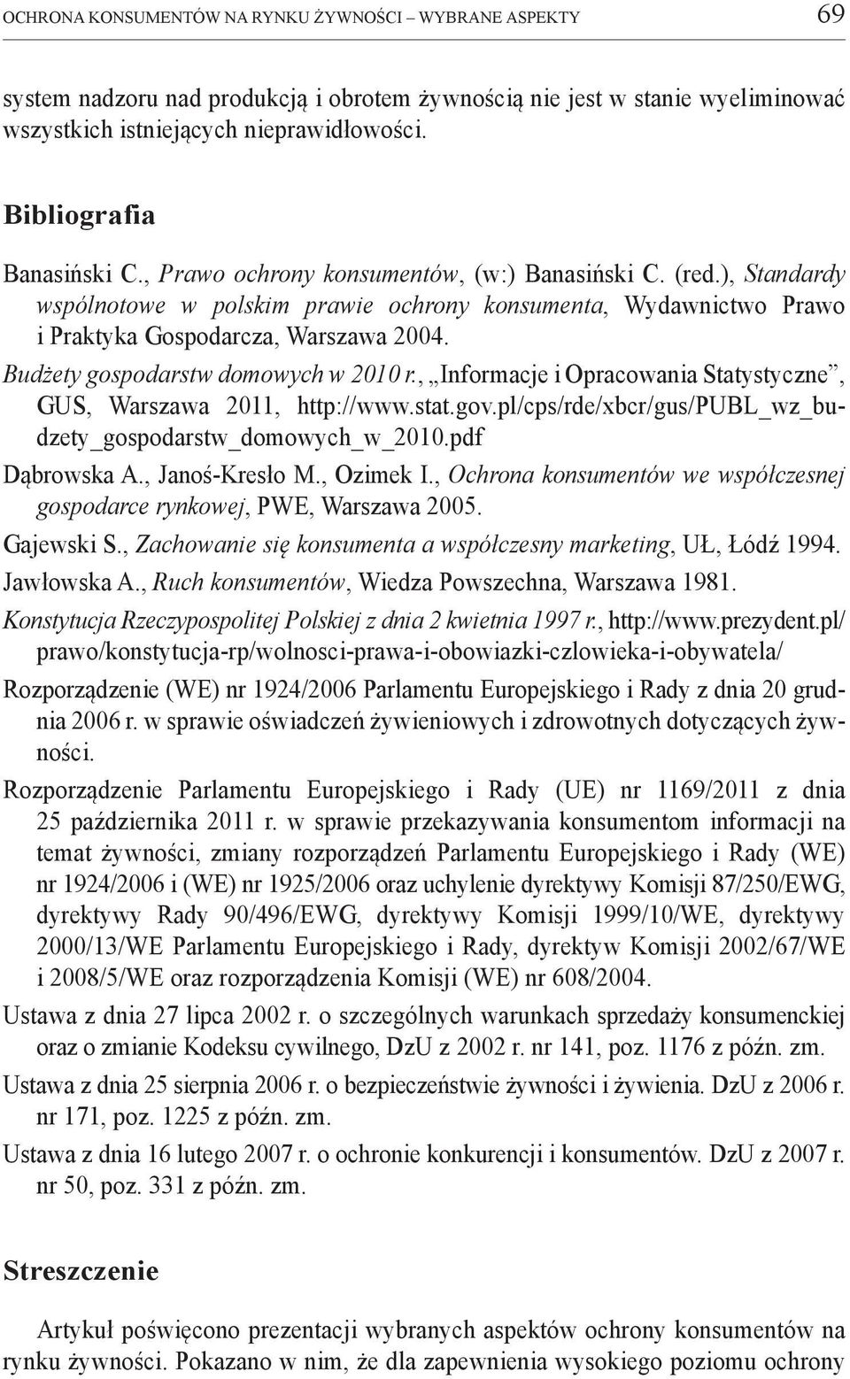 Budżety gospodarstw domowych w 2010 r., Informacje i Opracowania Statystyczne, GUS, Warszawa 2011, http://www.stat.gov.pl/cps/rde/xbcr/gus/publ_wz_budzety_gospodarstw_domowych_w_2010.pdf Dąbrowska A.