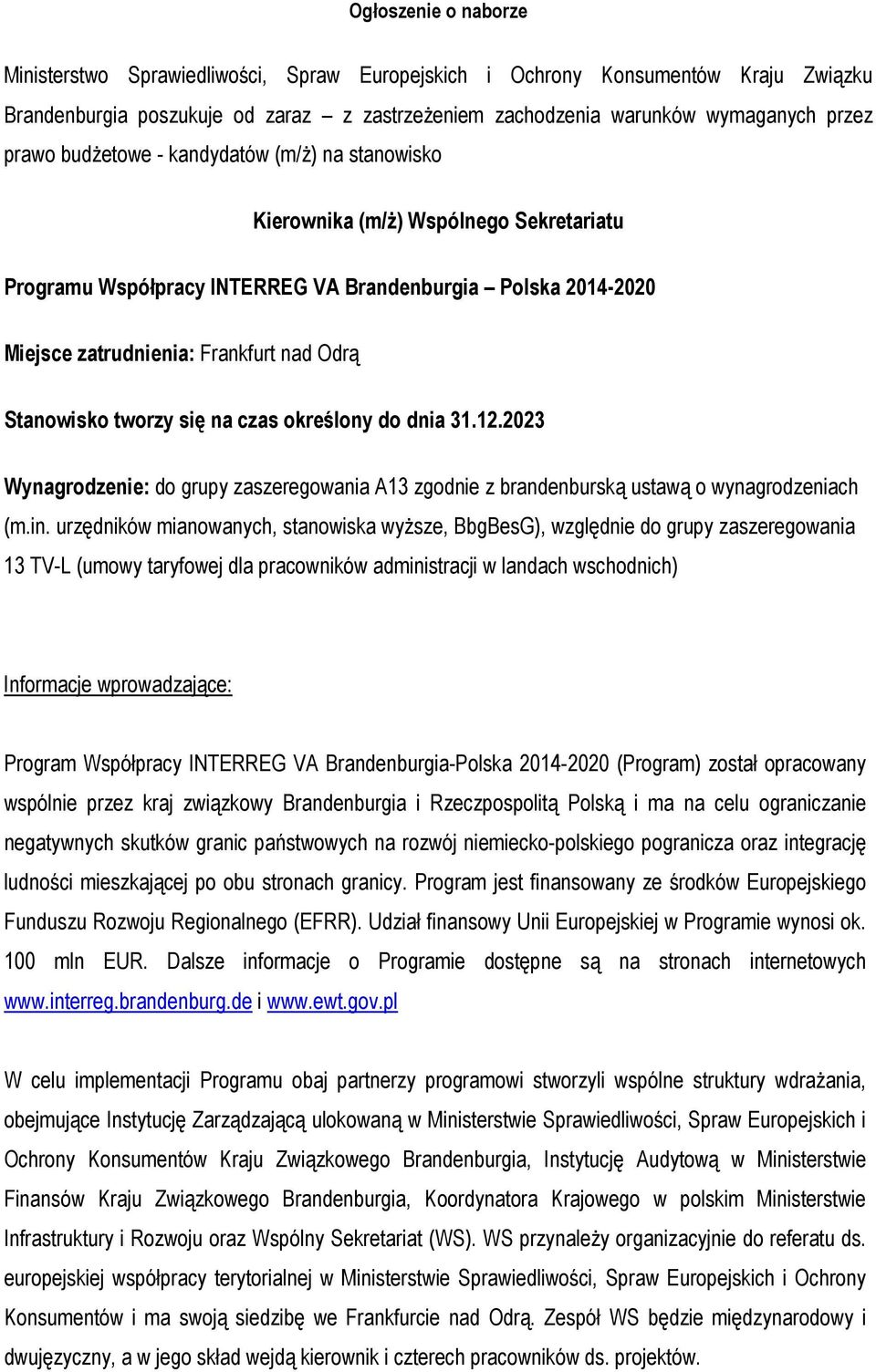 tworzy się na czas określony do dnia 31.12.2023 Wynagrodzenie: do grupy zaszeregowania A13 zgodnie z brandenburską ustawą o wynagrodzeniach (m.in.