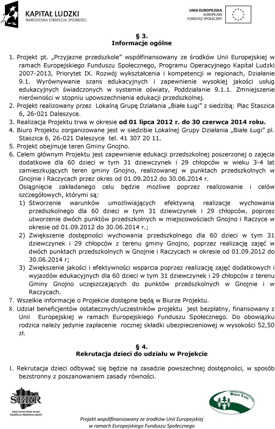 Rozwój wykształcenia i kompetencji w regionach, Działanie 9.1. Wyrównywanie szans edukacyjnych i zapewnienie wysokiej jakości usług edukacyjnych świadczonych w systemie oświaty, Poddziałanie 9.1.1. Zmniejszenie nierówności w stopniu upowszechnienia edukacji przedszkolnej.