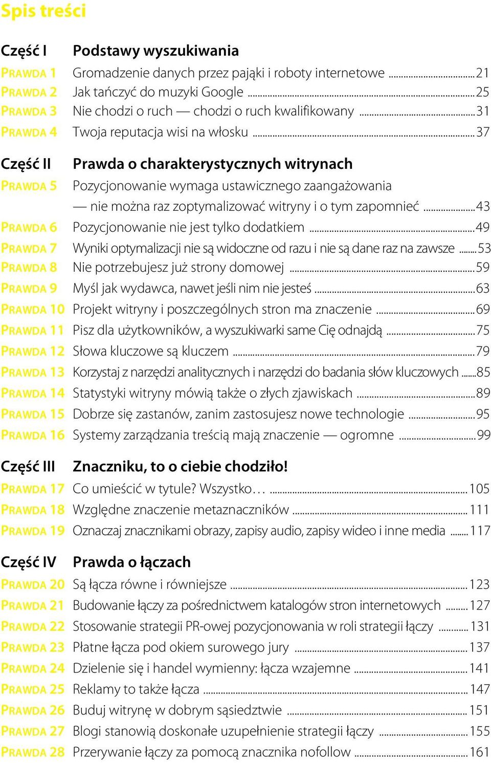 ..37 Część II Prawda o charakterystycznych witrynach PRAWDA 5 Pozycjonowanie wymaga ustawicznego zaangażowania nie można raz zoptymalizować witryny i o tym zapomnieć.