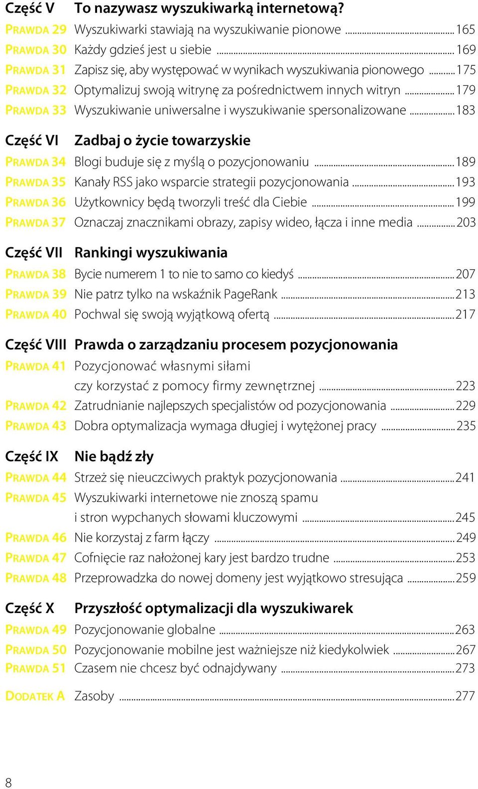 ..179 PRAWDA 33 Wyszukiwanie uniwersalne i wyszukiwanie spersonalizowane...183 Część VI Zadbaj o życie towarzyskie PRAWDA 34 Blogi buduje się z myślą o pozycjonowaniu.