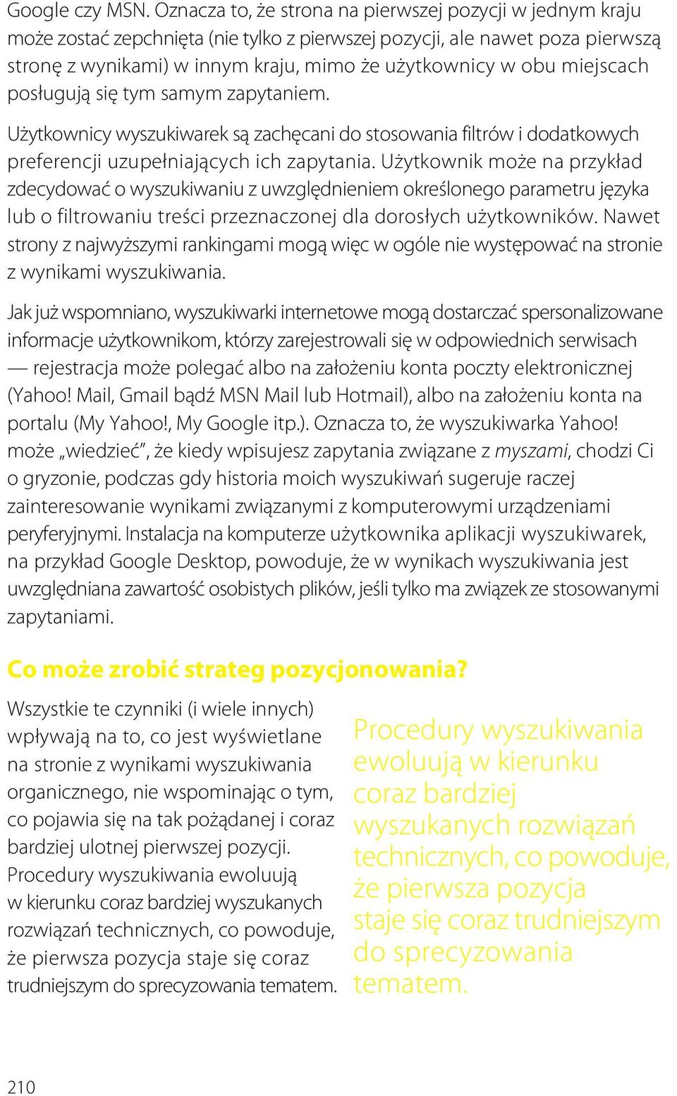 miejscach posługują się tym samym zapytaniem. Użytkownicy wyszukiwarek są zachęcani do stosowania filtrów i dodatkowych preferencji uzupełniających ich zapytania.