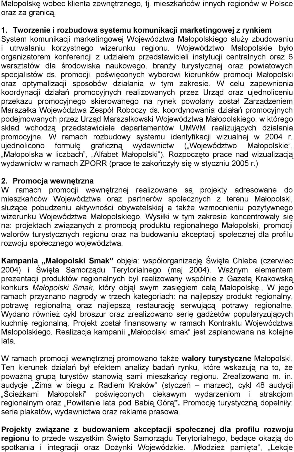 Województwo Małopolskie było organizatorem konferencji z udziałem przedstawicieli instytucji centralnych oraz 6 warsztatów dla środowiska naukowego, branży turystycznej oraz powiatowych specjalistów