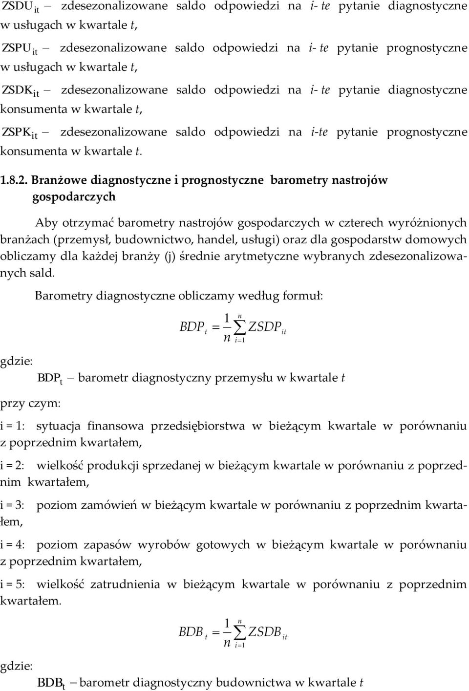 . Branżoe diagnosyczne i prognosyczne baromery nasrojó gospodarczych Aby orzymać baromery nasrojó gospodarczych czerech yróżnionych branżach (przemysł, budonico, handel, usługi) oraz dla gospodars