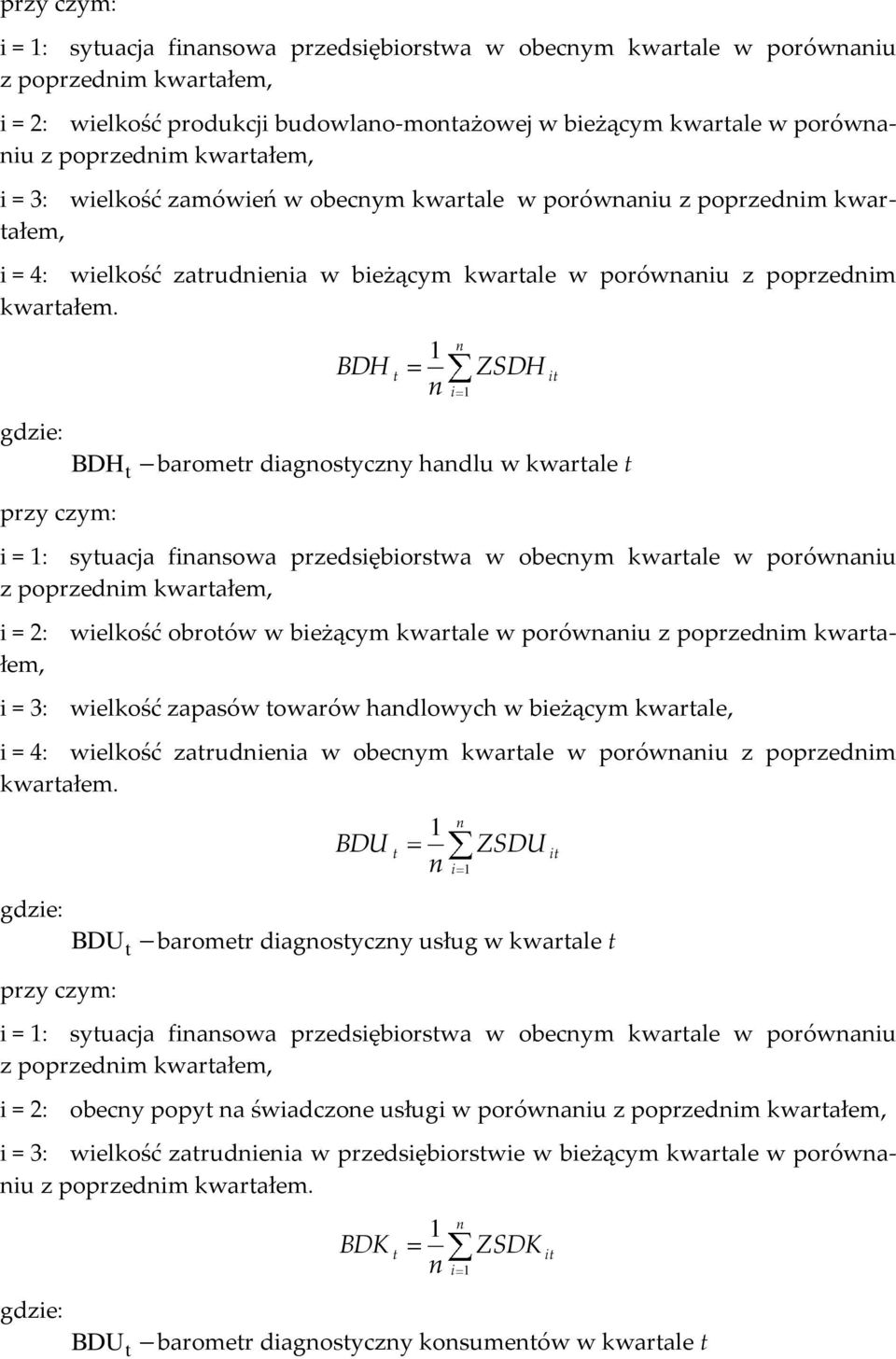 BDH przy czym: n BDH ZSDH i n i baromer diagnosyczny handlu karale i = : syuacja finansoa przedsiębiorsa obecnym karale porónaniu z poprzednim karałem, i = : ielkość obroó bieżącym karale porónaniu z