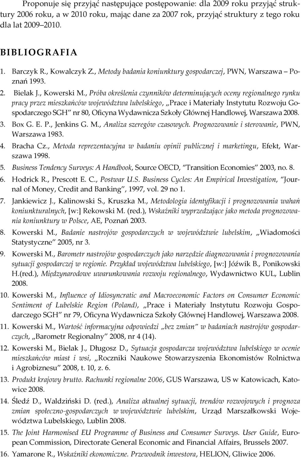 , Próba określenia czynnikó deerminujących oceny regionalnego rynku pracy przez mieszkańcó ojeódza lubelskiego, Prace i Maeriały Insyuu Rozoju Gospodarczego SGH nr 80, Oficyna Wydanicza Szkoły Głónej