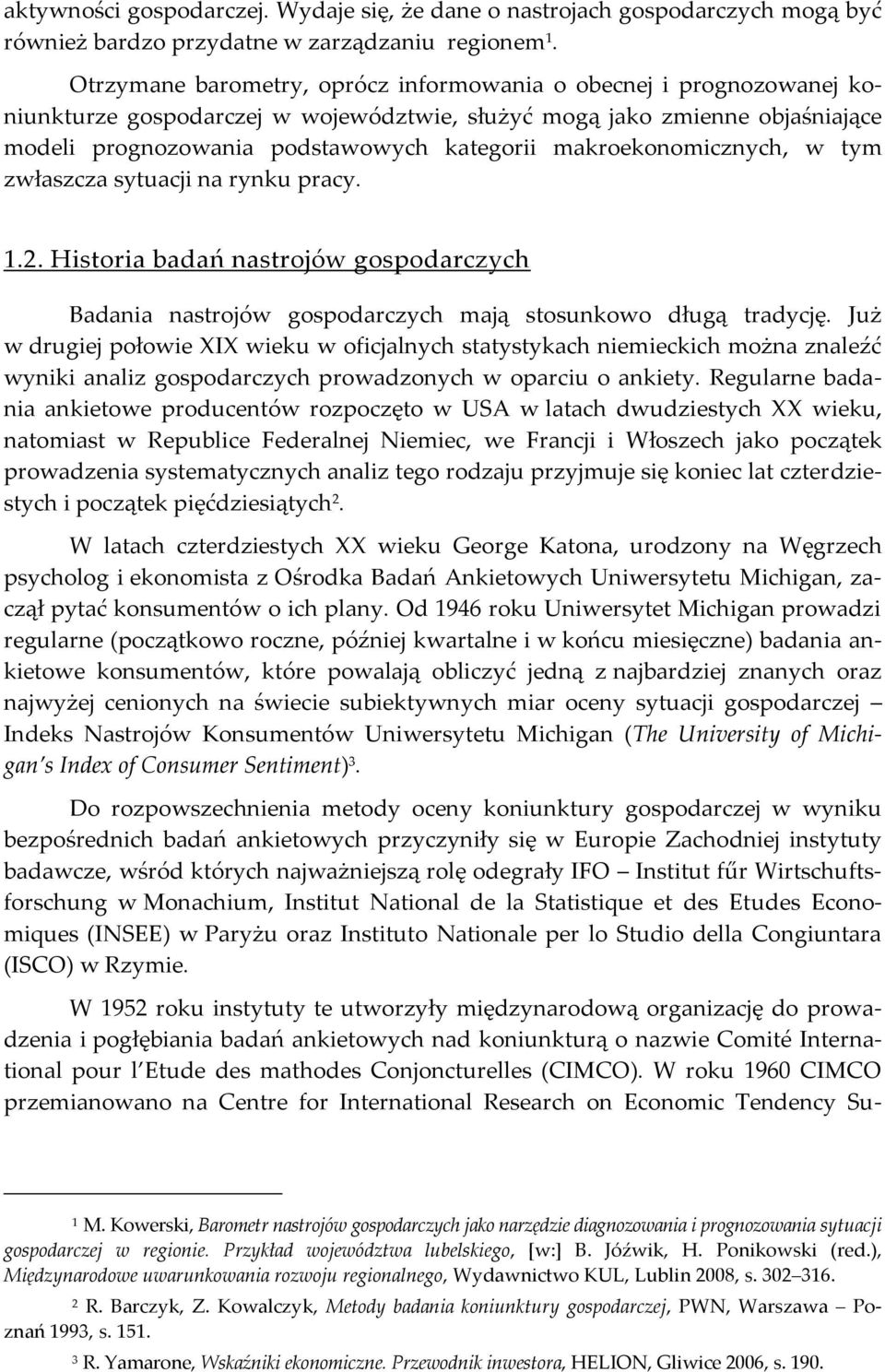 złaszcza syuacji na rynku pracy... Hisoria badań nasrojó gospodarczych Badania nasrojó gospodarczych mają sosunkoo długą radycję.