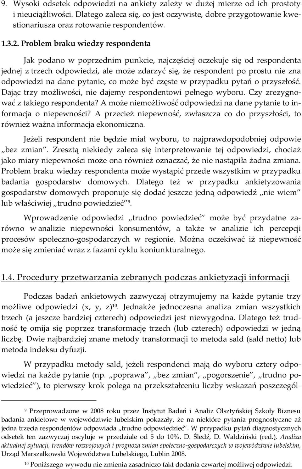 pyanie, co może być częse przypadku pyań o przyszłość. Dając rzy możliości, nie dajemy respondenoi pełnego yboru. Czy zrezygnoać z akiego respondena?