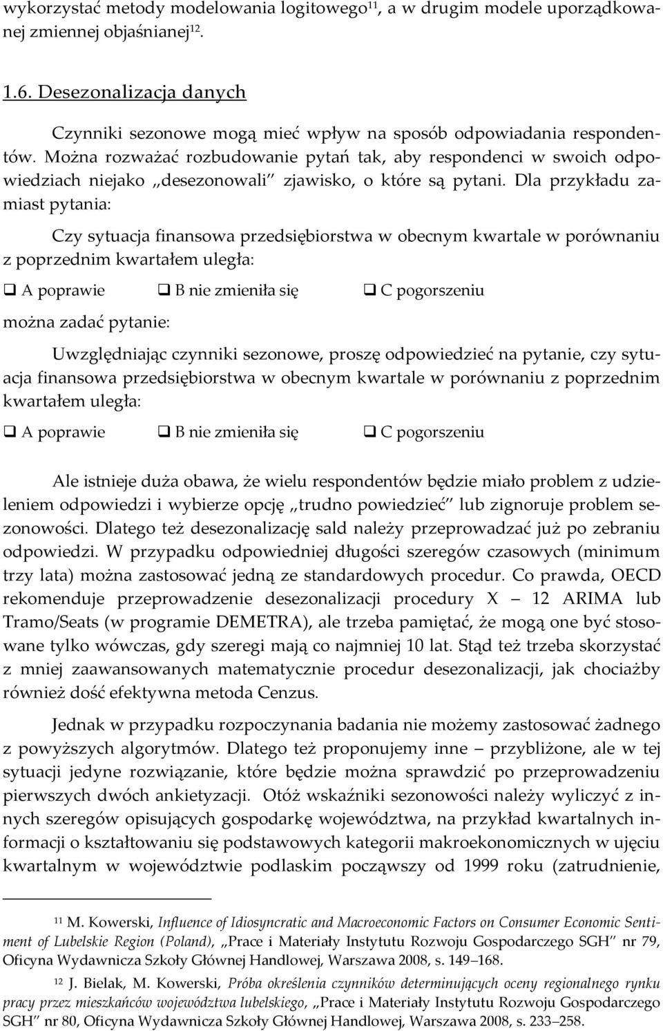 Dla przykładu zamias pyania: Czy syuacja finansoa przedsiębiorsa obecnym karale porónaniu z poprzednim karałem uległa: A popraie B nie zmieniła się C pogorszeniu można zadać pyanie: Uzględniając