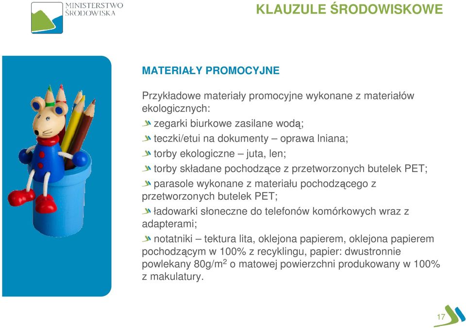 materiału pochodzącego z przetworzonych butelek PET; ładowarki słoneczne do telefonów komórkowych wraz z adapterami; notatniki tektura lita,