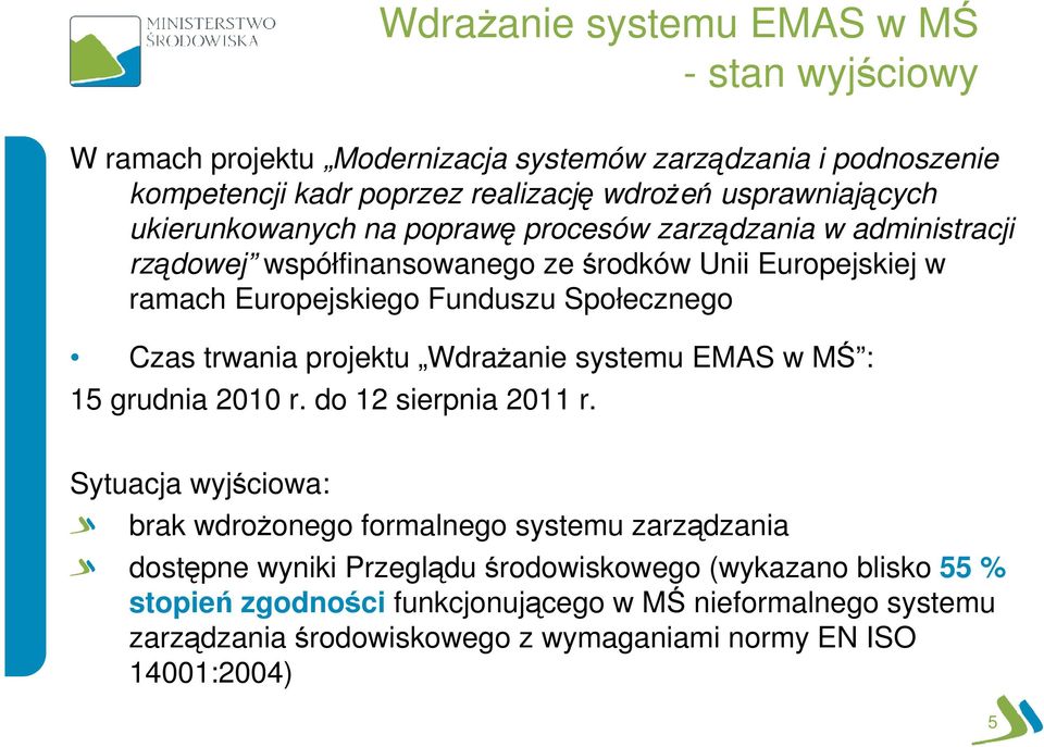 trwania projektu Wdrażanie systemu EMAS w MŚ : 15 grudnia 2010 r. do 12 sierpnia 2011 r.