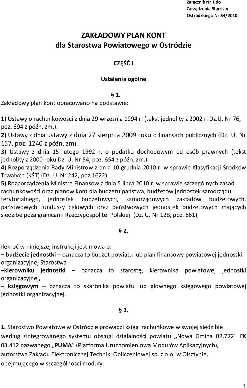 U. Nr 157, poz. 1240 z późn. zm). 3) Ustawy z dnia 15 lutego 1992 r. o podatku dochodowym od osób prawnych (tekst jednolity z 2000 roku Dz. U. Nr 54, poz. 654 z późn. zm.). 4) Rozporządzenia Rady Ministrów z dnia 10 grudnia 2010 r.