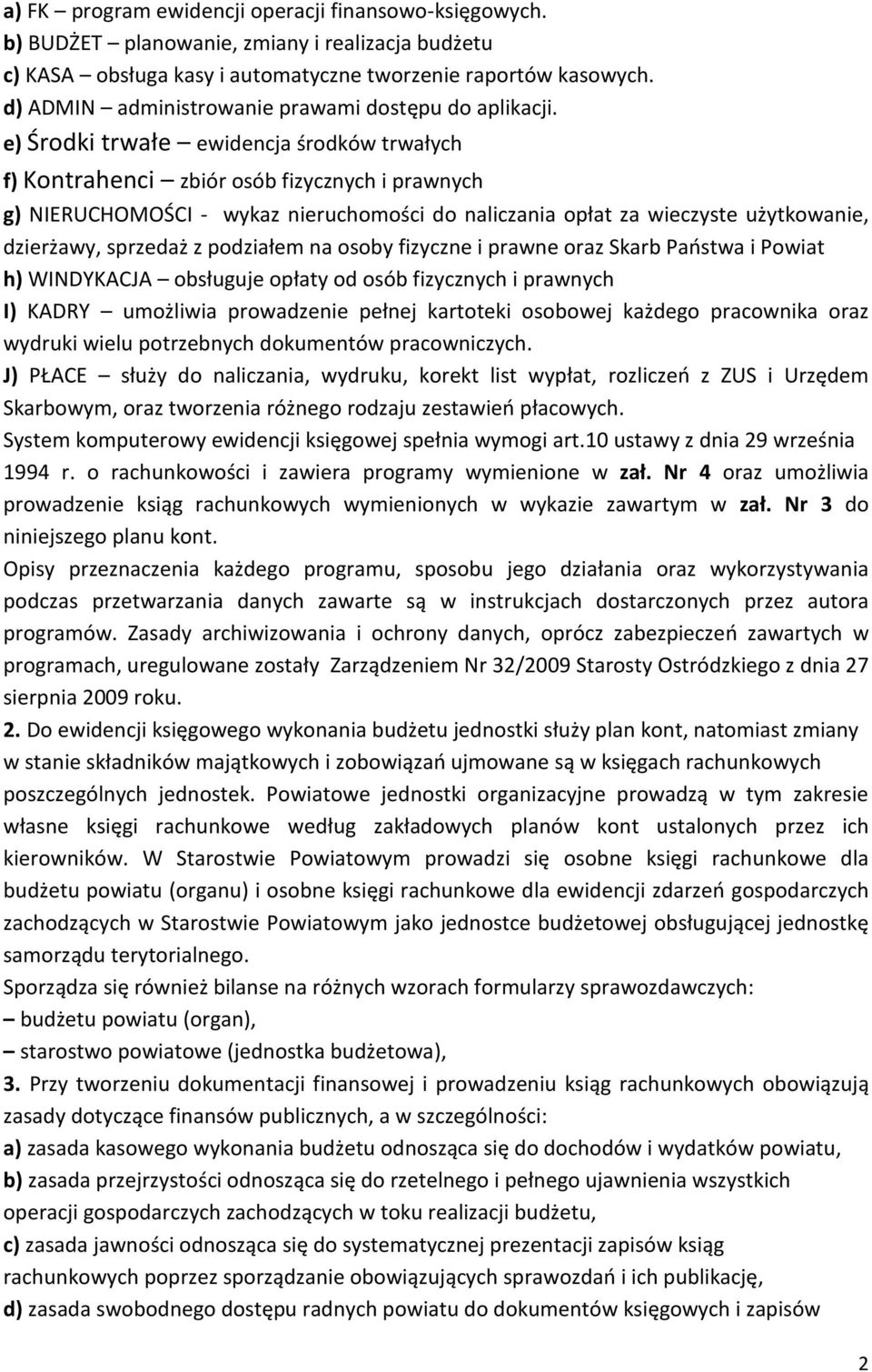 e) Środki trwałe ewidencja środków trwałych f) Kontrahenci zbiór osób fizycznych i prawnych g) NIERUCHOMOŚCI - wykaz nieruchomości do naliczania opłat za wieczyste użytkowanie, dzierżawy, sprzedaż z