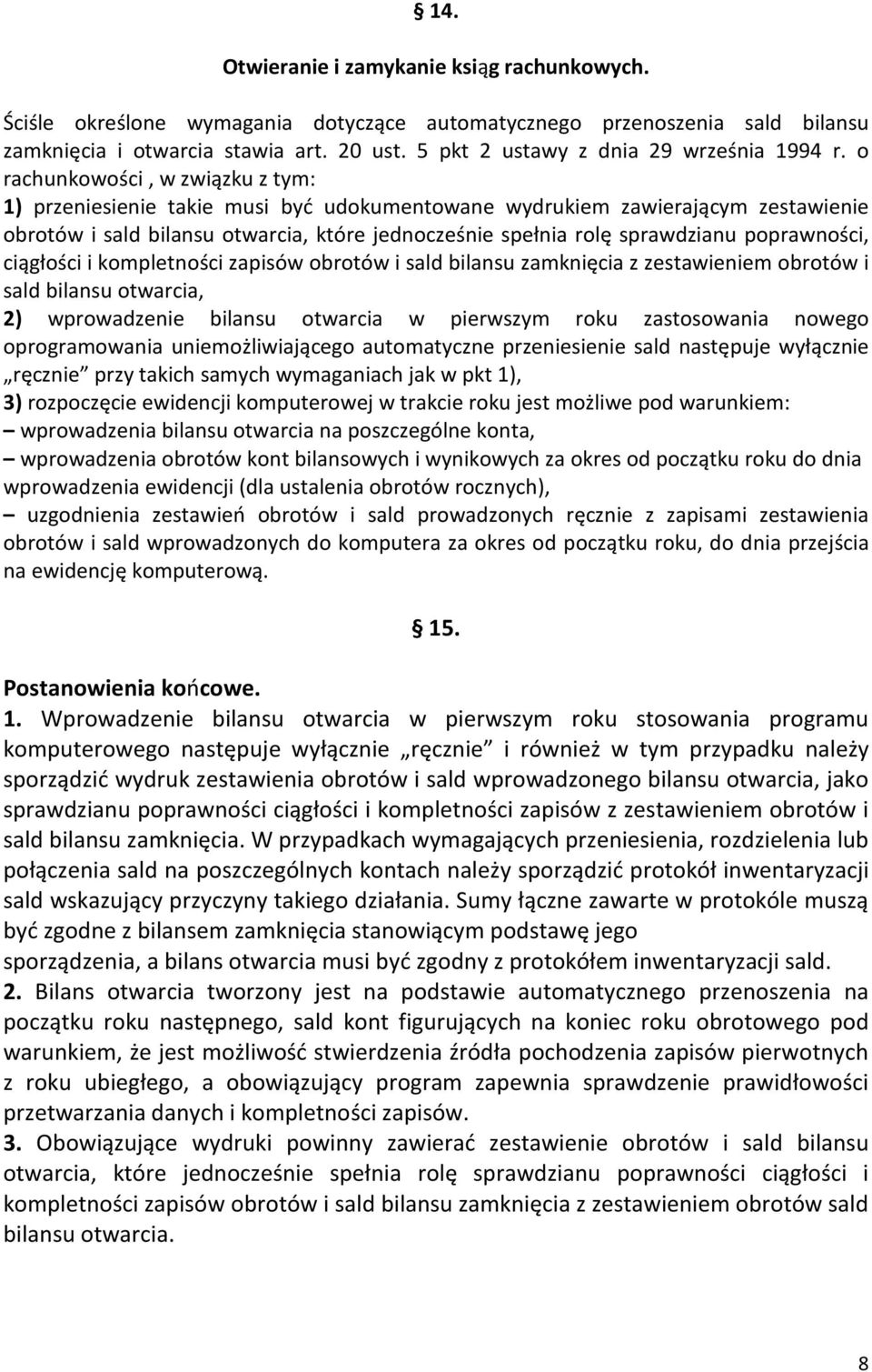 o rachunkowości, w związku z tym: 1) przeniesienie takie musi być udokumentowane wydrukiem zawierającym zestawienie obrotów i sald bilansu otwarcia, które jednocześnie spełnia rolę sprawdzianu