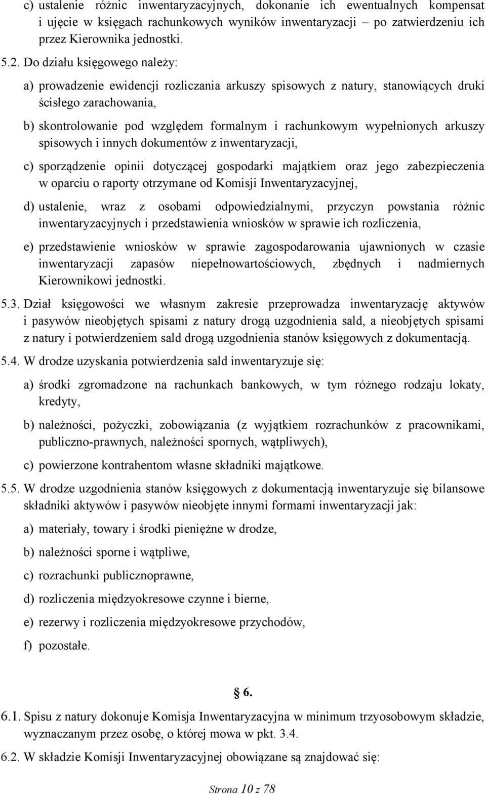 wypełnionych arkuszy spisowych i innych dokumentów z inwentaryzacji, c) sporządzenie opinii dotyczącej gospodarki majątkiem oraz jego zabezpieczenia w oparciu o raporty otrzymane od Komisji