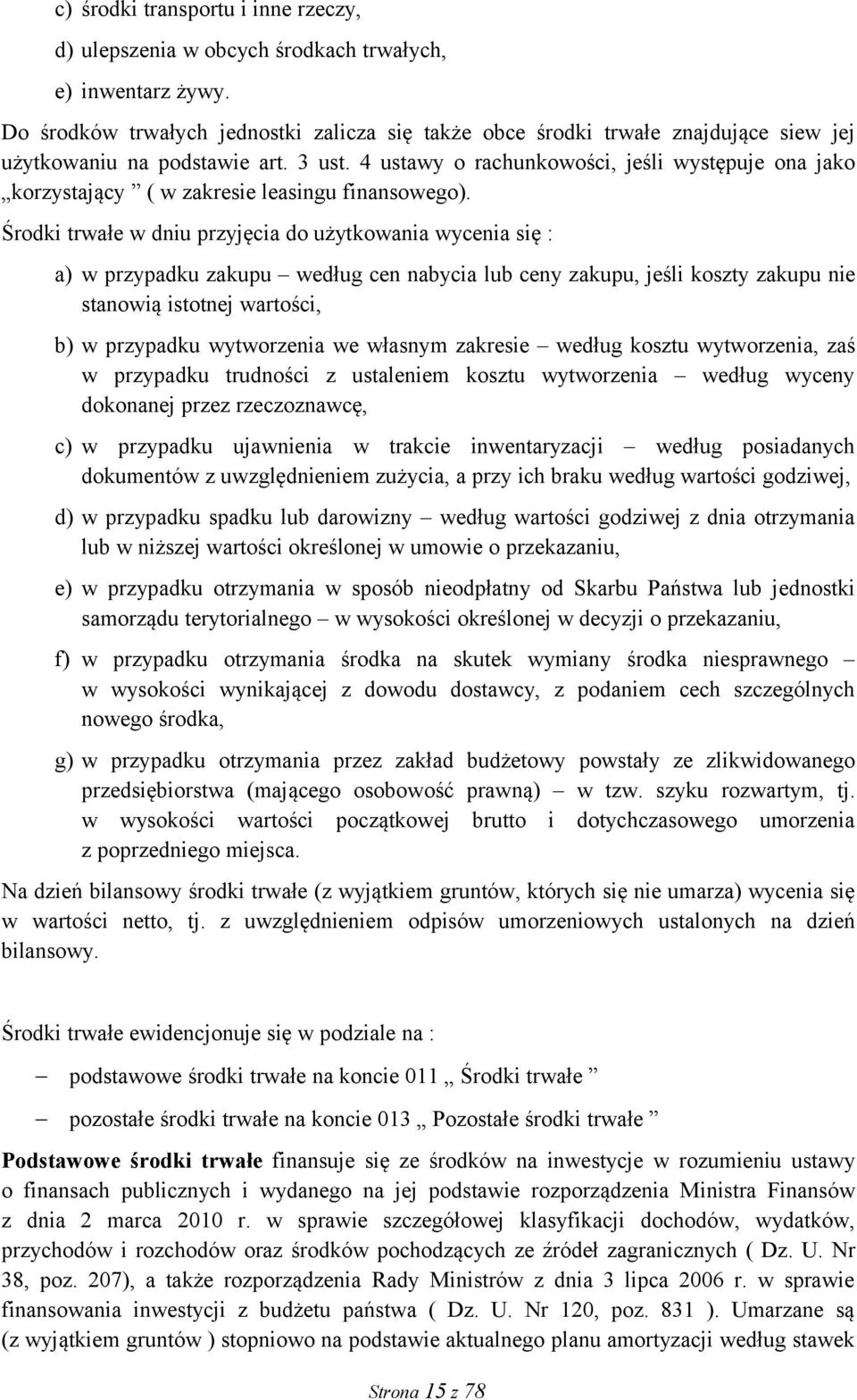 4 ustawy o rachunkowości, jeśli występuje ona jako korzystający ( w zakresie leasingu finansowego).