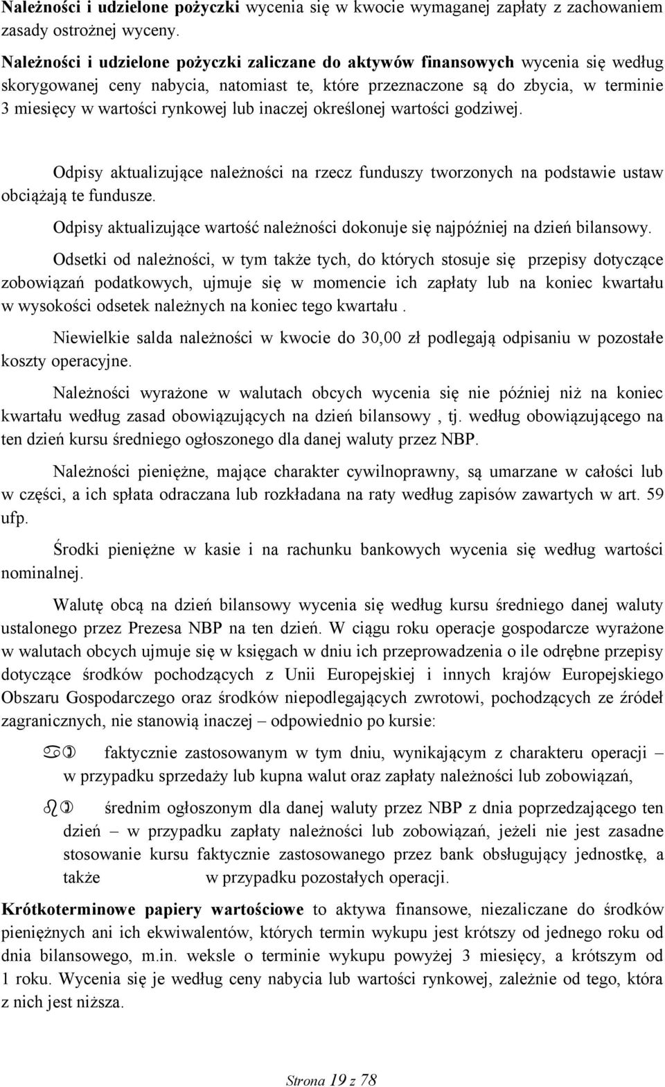 lub inaczej określonej wartości godziwej. Odpisy aktualizujące należności na rzecz funduszy tworzonych na podstawie ustaw obciążają te fundusze.