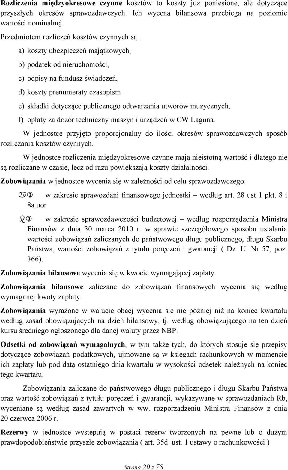 publicznego odtwarzania utworów muzycznych, f) opłaty za dozór techniczny maszyn i urządzeń w CW Laguna.