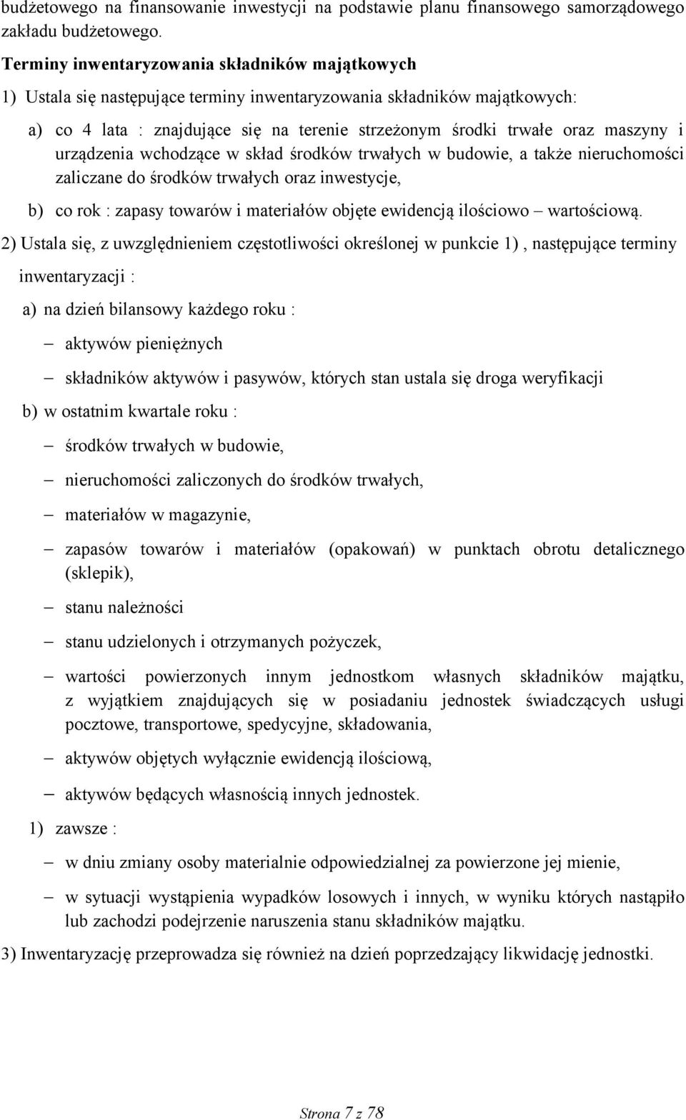 maszyny i urządzenia wchodzące w skład środków trwałych w budowie, a także nieruchomości zaliczane do środków trwałych oraz inwestycje, b) co rok : zapasy towarów i materiałów objęte ewidencją