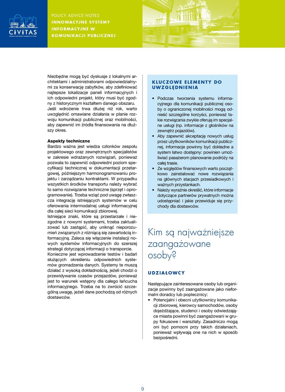 Jeśli wdrożenie trwa dłużej niż rok, warto uwzględnić omawiane działania w planie rozwoju oraz mobilności, aby zapewnić im źródła finansowania na dłuższy okres.