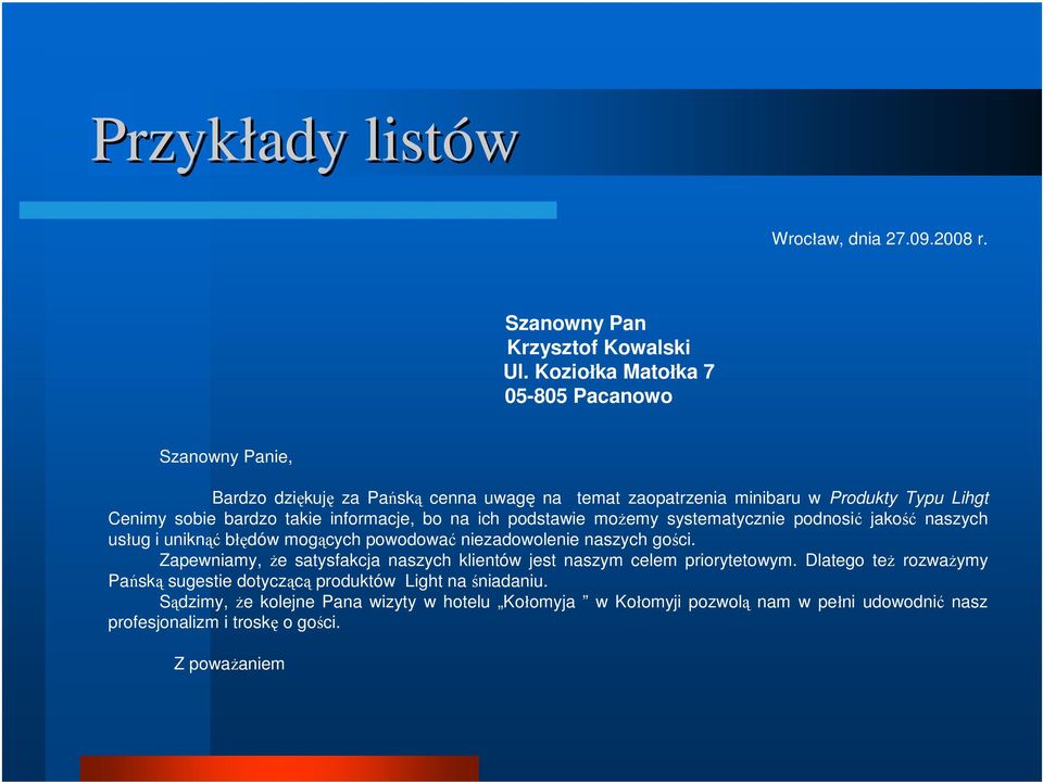 informacje, bo na ich podstawie możemy systematycznie podnosić jakość naszych usług i uniknąć błędów mogących powodować niezadowolenie naszych gości.