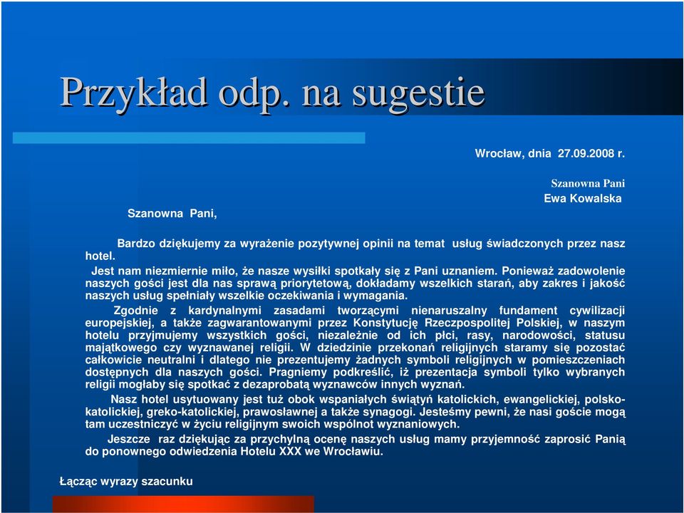 Ponieważ zadowolenie naszych gości jest dla nas sprawą priorytetową, dokładamy wszelkich starań, aby zakres i jakość naszych usług spełniały wszelkie oczekiwania i wymagania.