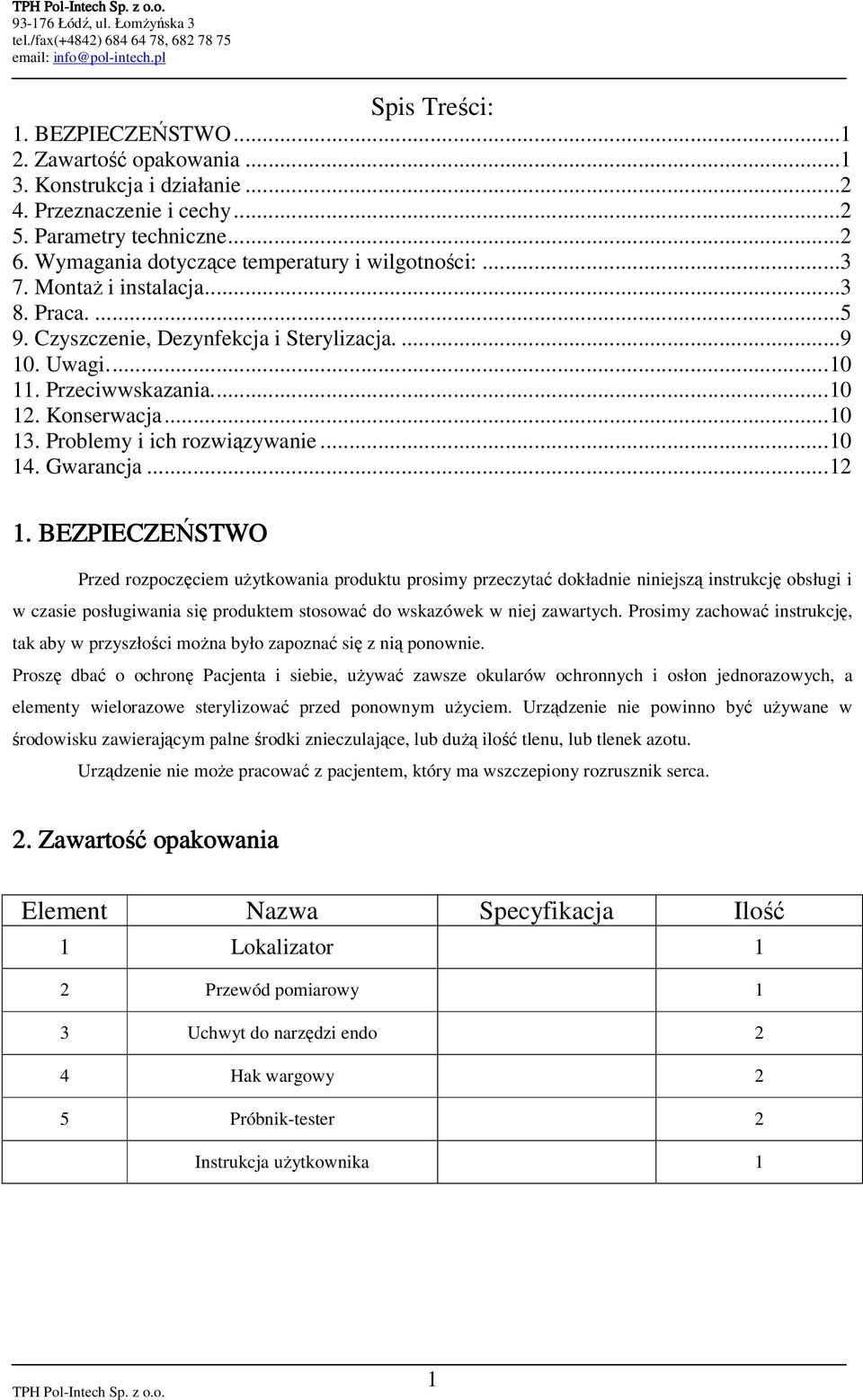 ..10 13. Problemy i ich rozwiązywanie...10 14. Gwarancja...12 1.