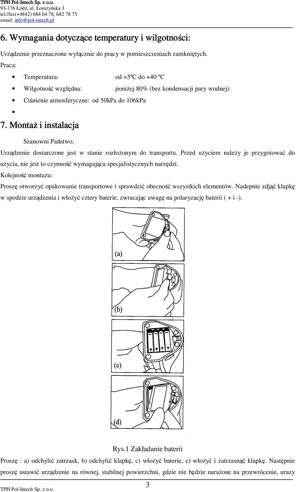 MontaŜ i instalacja Szanowni Państwo, Urządzenie dostarczone jest w stanie rozłoŝonym do transportu.