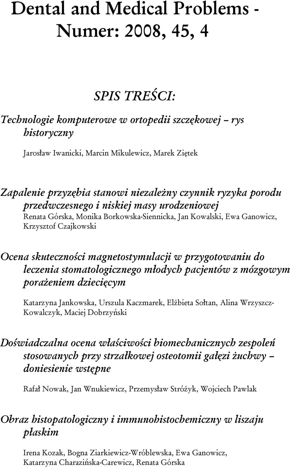 magnetostymulacji w przygotowaniu do leczenia stomatologicznego młodych pacjentów z mózgowym porażeniem dziecięcym Katarzyna Jankowska, Urszula Kaczmarek, Elżbieta Sołtan, Alina Wrzyszcz- Kowalczyk,