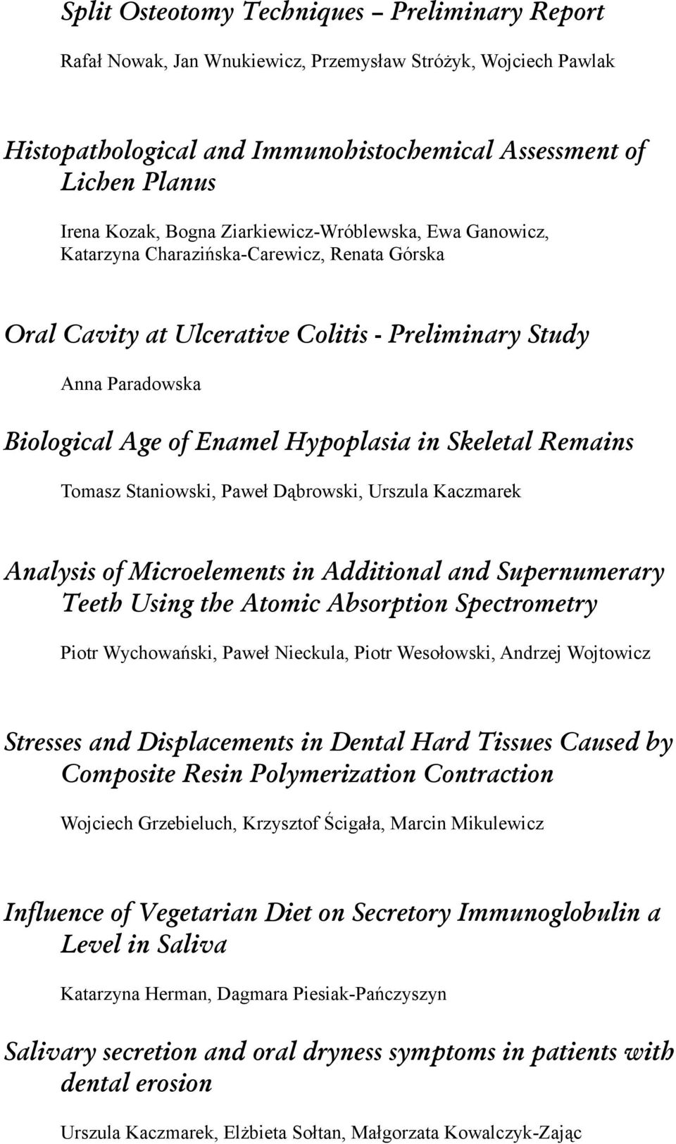 Skeletal Remains Tomasz Staniowski, Paweł Dąbrowski, Urszula Kaczmarek Analysis of Microelements in Additional and Supernumerary Teeth Using the Atomic Absorption Spectrometry Piotr Wychowański,