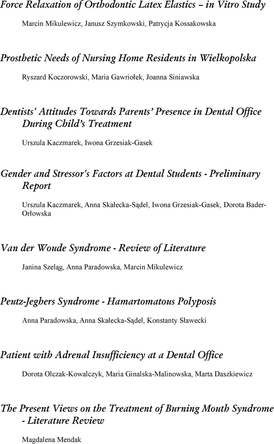 Factors at Dental Students - Preliminary Report Urszula Kaczmarek, Anna Skałecka-Sądel, Iwona Grzesiak-Gasek, Dorota Bader- Orłowska Van der Woude Syndrome - Review of Literature Janina Szeląg, Anna