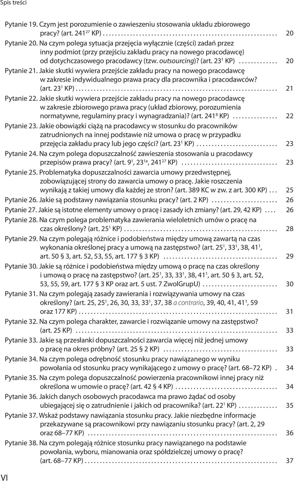 .. 20 Pytanie 21. Jakie skutki wywiera przejście zakładu pracy na nowego pracodawcę w zakresie indywidualnego prawa pracy dla pracownika i pracodawców? (art. 23 1 KP)................................................................... 21 Pytanie 22.