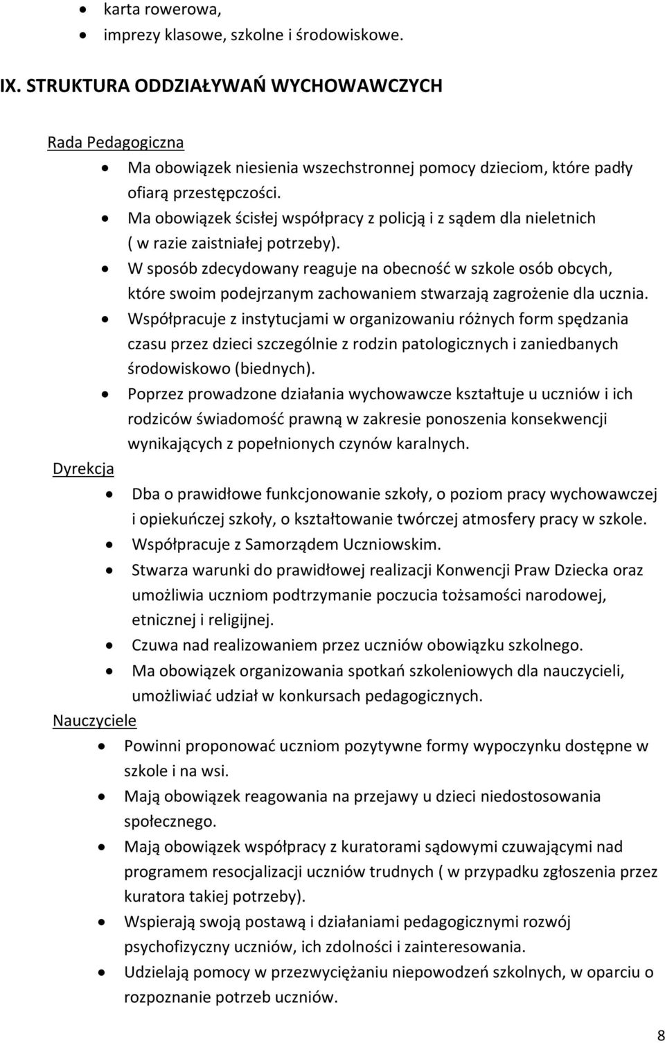 Ma obowiązek ścisłej współpracy z policją i z sądem dla nieletnich ( w razie zaistniałej potrzeby).