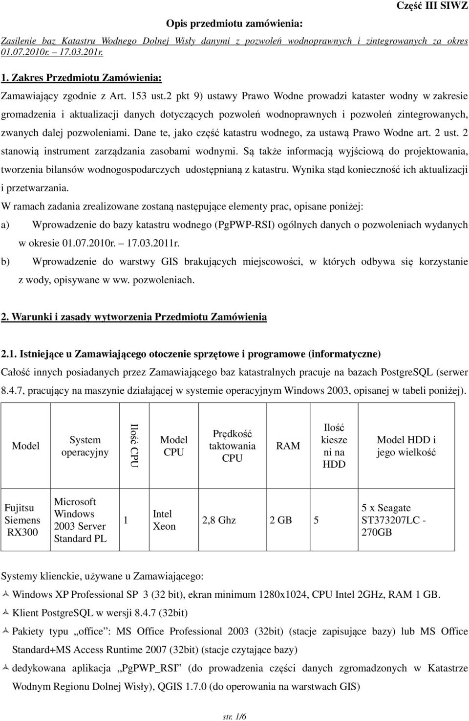 Dane te, jako część katastru wodnego, za ustawą Prawo Wodne art. 2 ust. 2 stanowią instrument zarządzania zasobami wodnymi.