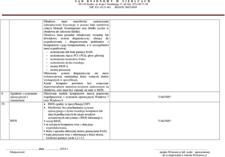 Obudowa musi posiadać wbudowany wizualny lub dźwiękowy system diagnostyczny, służący do sygnalizowania i diagnozowania problemów z komputerem i jego komponentami, a w szczególności musi sygnalizować: