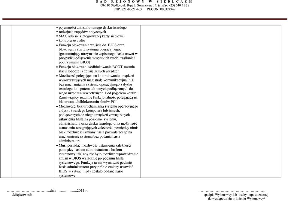 zewnętrznych urządzeń Możliwość polegająca na kontrolowaniu urządzeń wykorzystujących magistralę komunikacyjną PCI, bez uruchamiania systemu operacyjnego z dysku twardego komputera lub innych