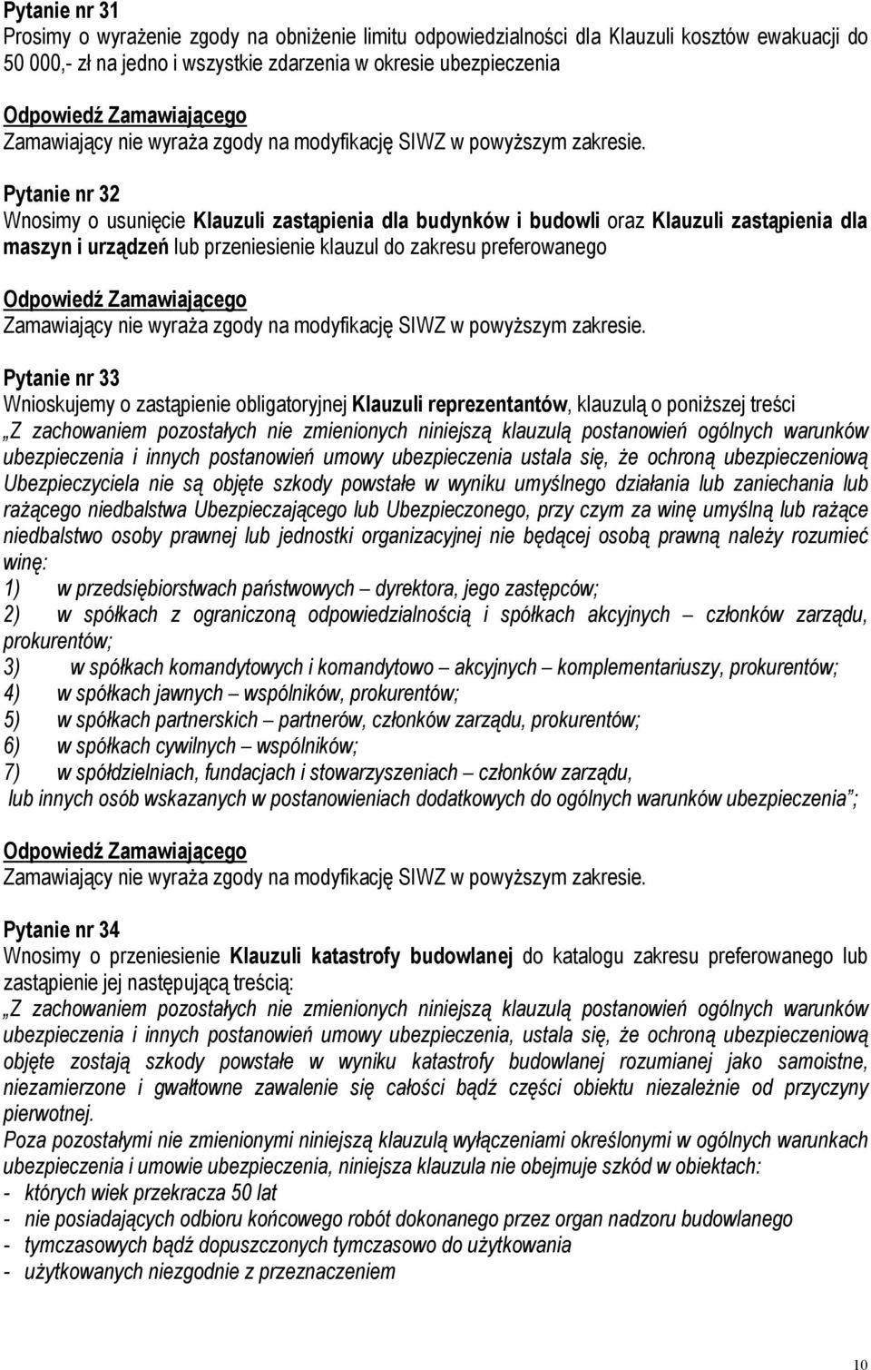 zastąpienie obligatoryjnej Klauzuli reprezentantów, klauzulą o poniższej treści Z zachowaniem pozostałych nie zmienionych niniejszą klauzulą postanowień ogólnych warunków ubezpieczenia i innych