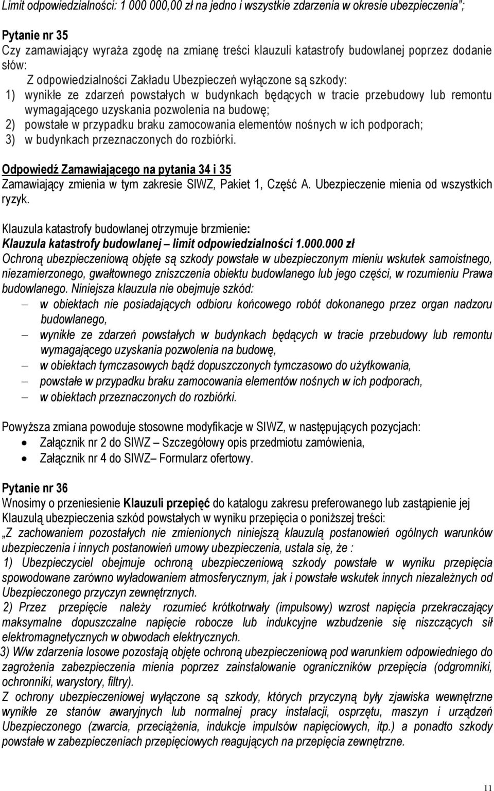 budowę; 2) powstałe w przypadku braku zamocowania elementów nośnych w ich podporach; 3) w budynkach przeznaczonych do rozbiórki.