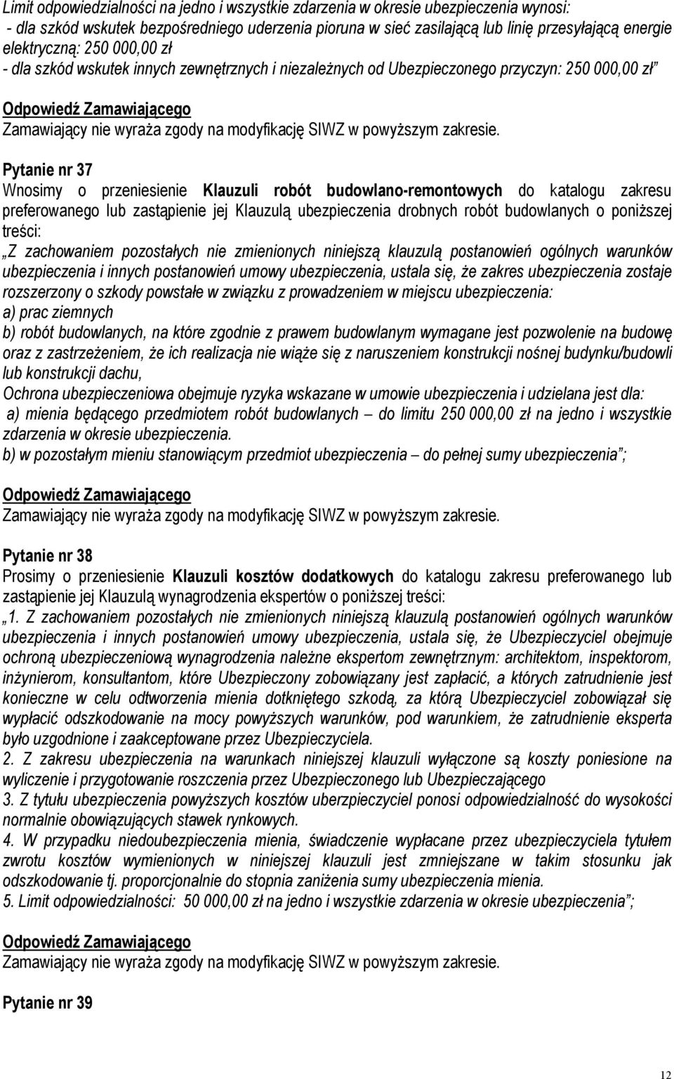 do katalogu zakresu preferowanego lub zastąpienie jej Klauzulą ubezpieczenia drobnych robót budowlanych o poniższej treści: Z zachowaniem pozostałych nie zmienionych niniejszą klauzulą postanowień