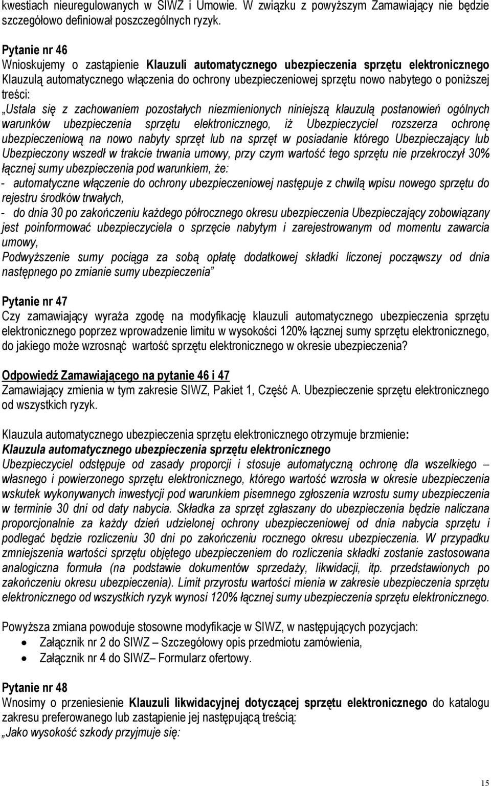 treści: Ustala się z zachowaniem pozostałych niezmienionych niniejszą klauzulą postanowień ogólnych warunków ubezpieczenia sprzętu elektronicznego, iż Ubezpieczyciel rozszerza ochronę ubezpieczeniową