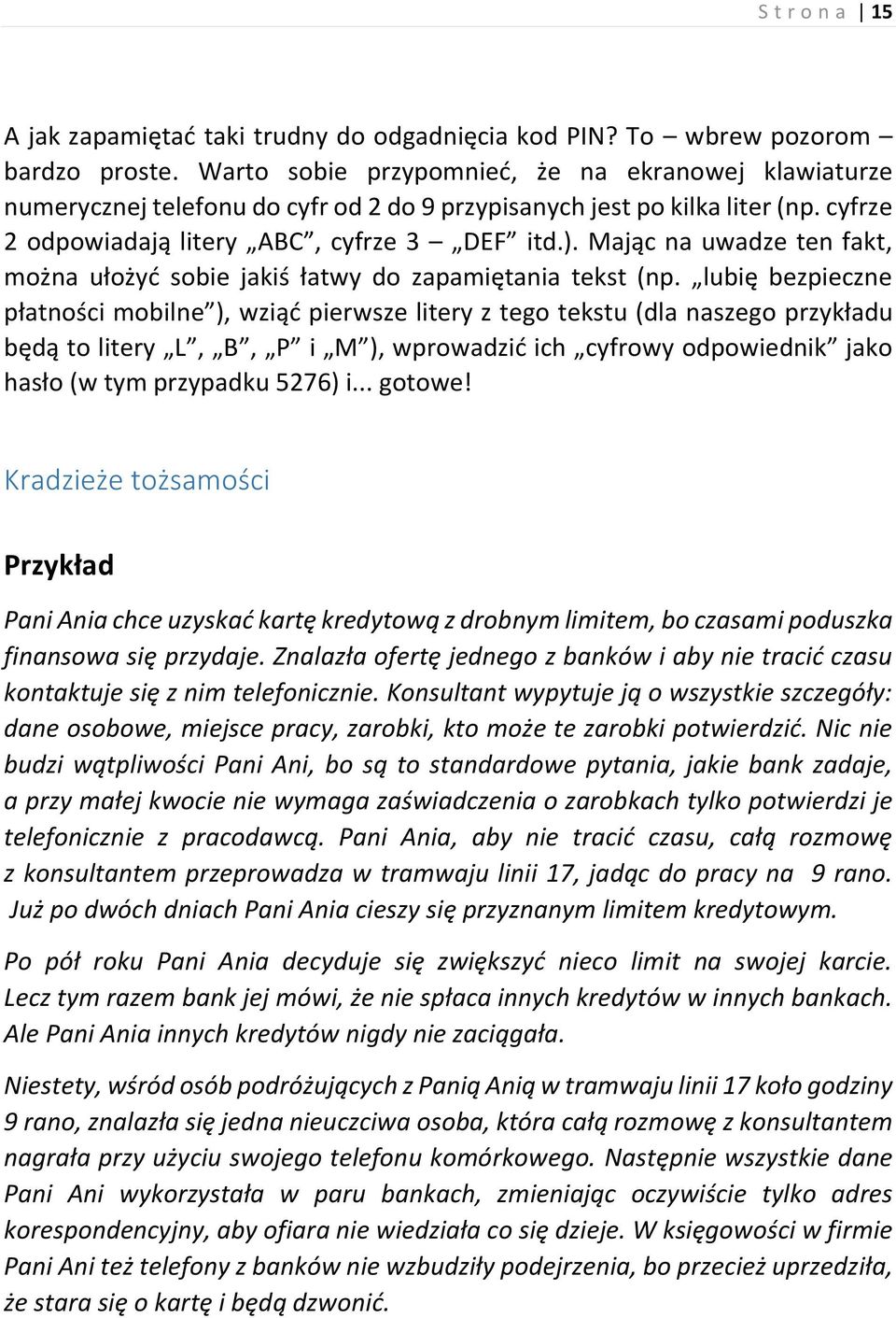 Mając na uwadze ten fakt, można ułożyć sobie jakiś łatwy do zapamiętania tekst (np.