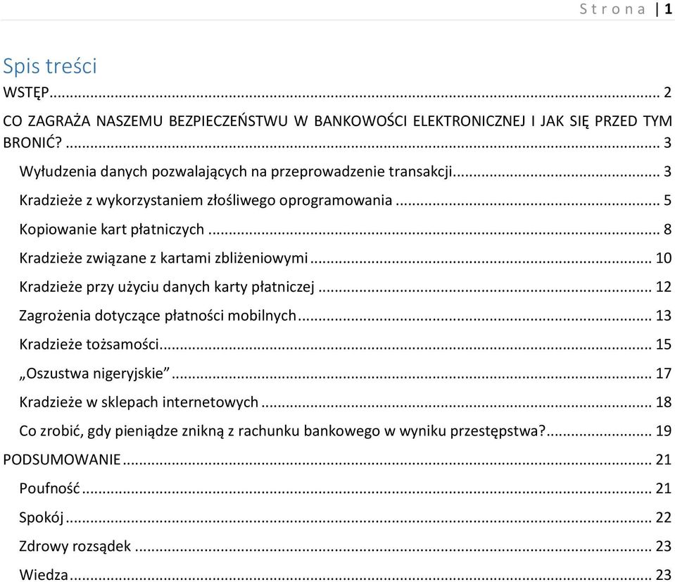 .. 8 Kradzieże związane z kartami zbliżeniowymi... 10 Kradzieże przy użyciu danych karty płatniczej... 12 Zagrożenia dotyczące płatności mobilnych... 13 Kradzieże tożsamości.