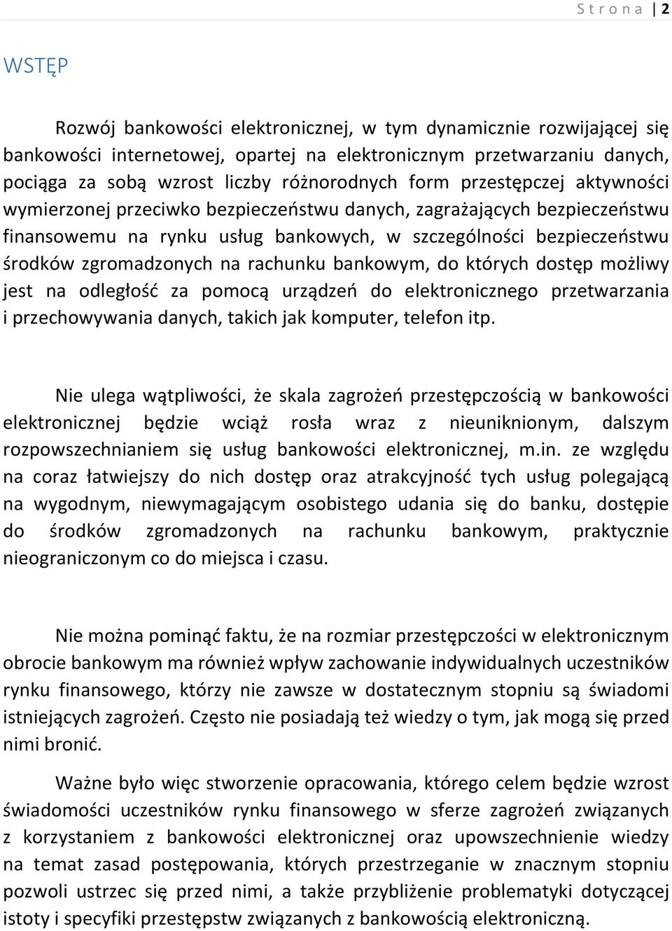 zgromadzonych na rachunku bankowym, do których dostęp możliwy jest na odległość za pomocą urządzeń do elektronicznego przetwarzania i przechowywania danych, takich jak komputer, telefon itp.